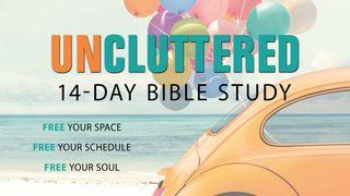 Uncluttered - Free Your Space, Schedule, and Soul