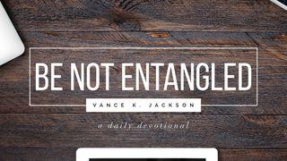 Be Not Entangled