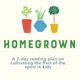 Homegrown: Cultivating Kids in the Fruit of the Spirit