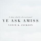 Ye Ask Amiss