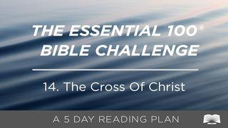 The Essential 100® Bible Challenge–14–The Cross Of Christ