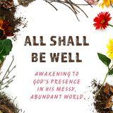 All Shall Be Well: Awakening To God's Presence