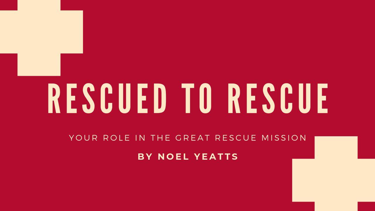 Rescued To Rescue: Your Role In The Great Rescue Mission