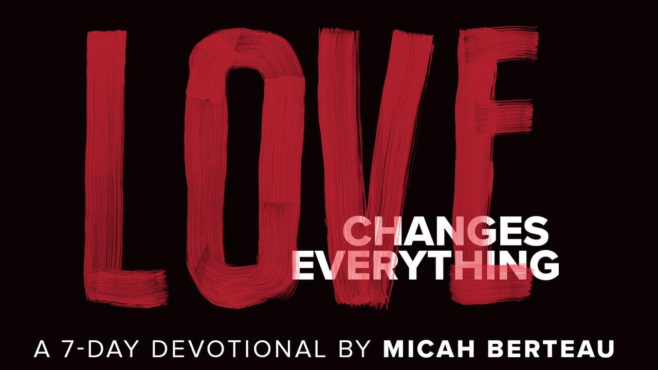 Love Changes Everything By Micah Berteau