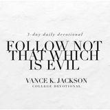 Follow Not That Which Is Evil