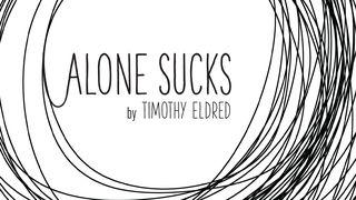 Alone Sucks