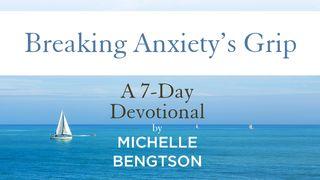 Breaking Anxiety's Grip By Michelle Bengtson