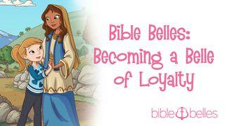 Bible Belles: Becoming A Belle Of Loyalty