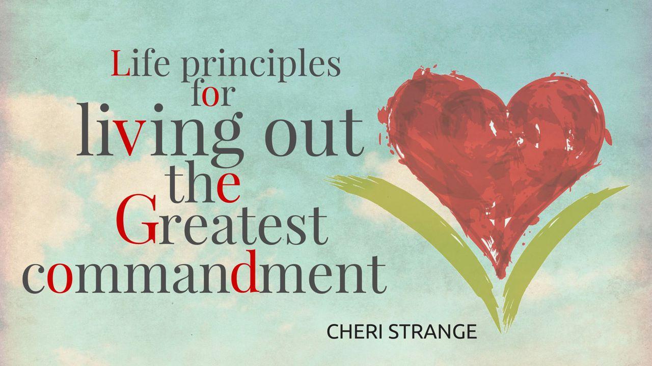 Life Principles for Living Out the Greatest Commandment