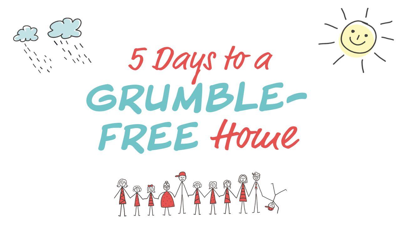 5 Days To A Grumble-Free Home