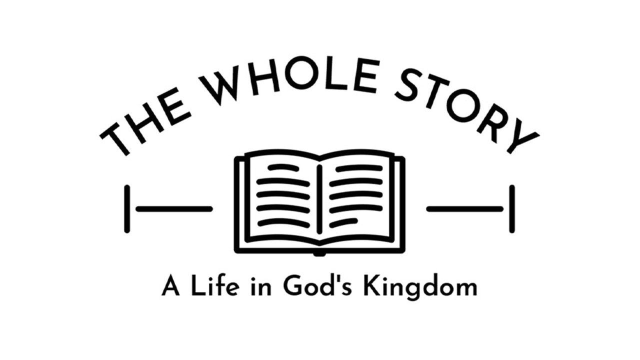 The Whole Story: A Life in God's Kingdom, the Word of God