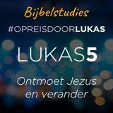 #OpreisdoorLukas - Lukas 5: Ontmoet Jezus en verander
