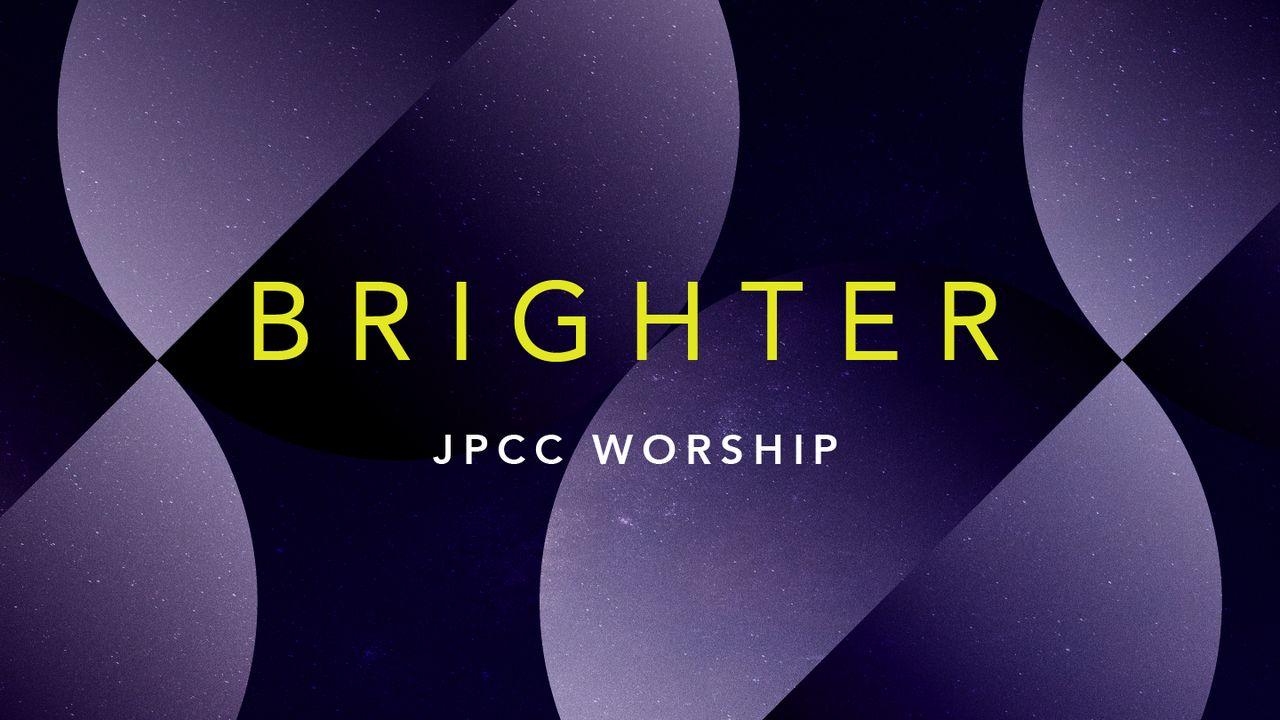 BRIGHTER — Renungan Oleh JPCC Worship
