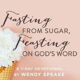 Fasting From Sugar, Feasting On God's Word