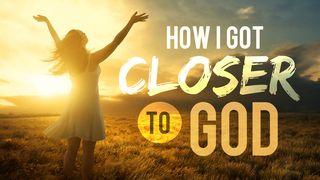 How I Got Closer to God