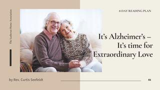 It’s Alzheimer’s – It’s Time For Extraordinary Love