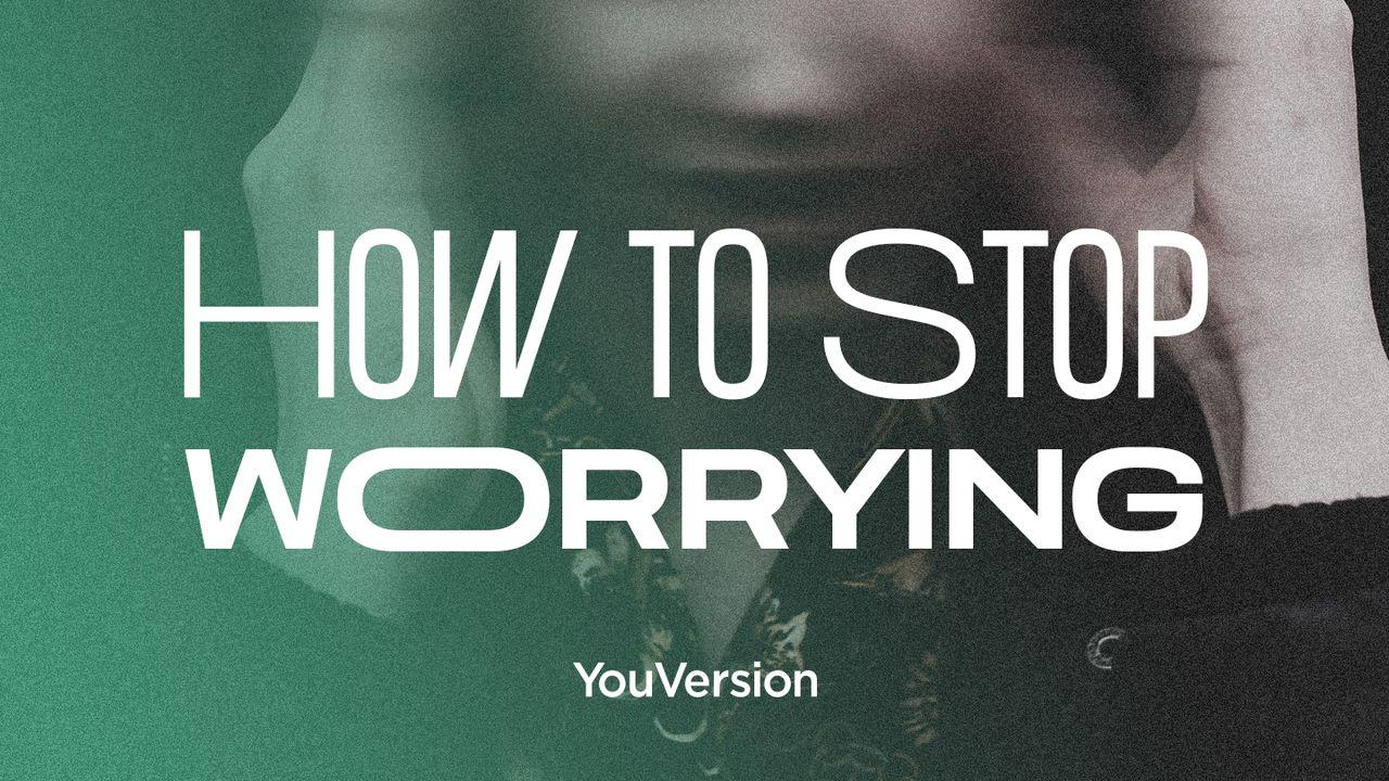 Cómo dejar de preocuparse