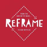 Reframe: From The God We've Made…To God With Us