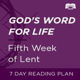 God's Word For Life: Fifth Week of Lent