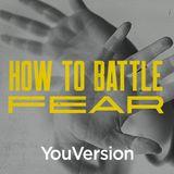 How to Battle Fear