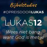 #OpreisdoorLukas - Lukas 12: wees niet bang want God is met je