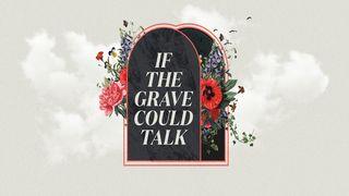 Pascua: Si la tumba pudiera hablar
