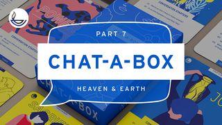 CHAT-A-BOX Pt 7. Heaven and Earth