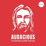 Audacious - The Man Who Claimed to Be God