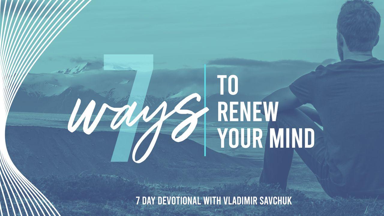 7 Ways to Renew Your Mind