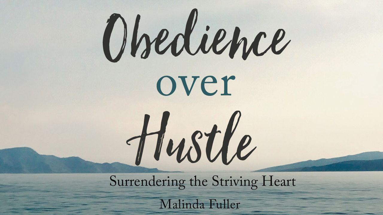 Obedience Over Hustle: Surrendering the Striving Heart