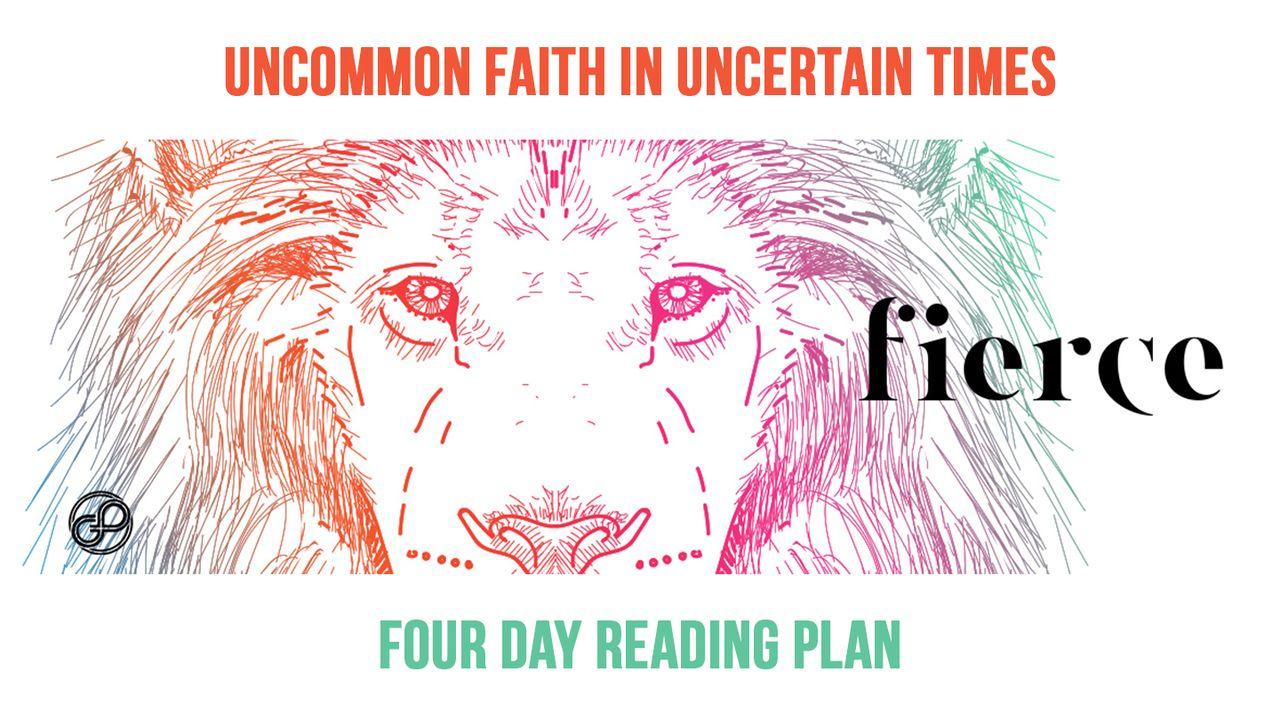Fierce : Uncommon Faith in Uncertain Times