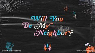 Will You Be My Neighbor?