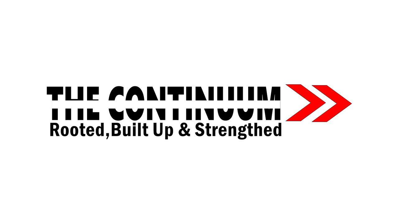 The Continuum: Rooted, Built Up & Strengthened