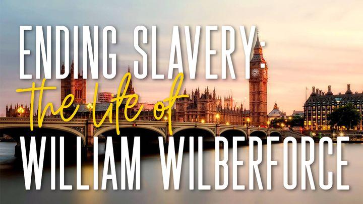 Ending Slavery: The Life of William Wilberforce