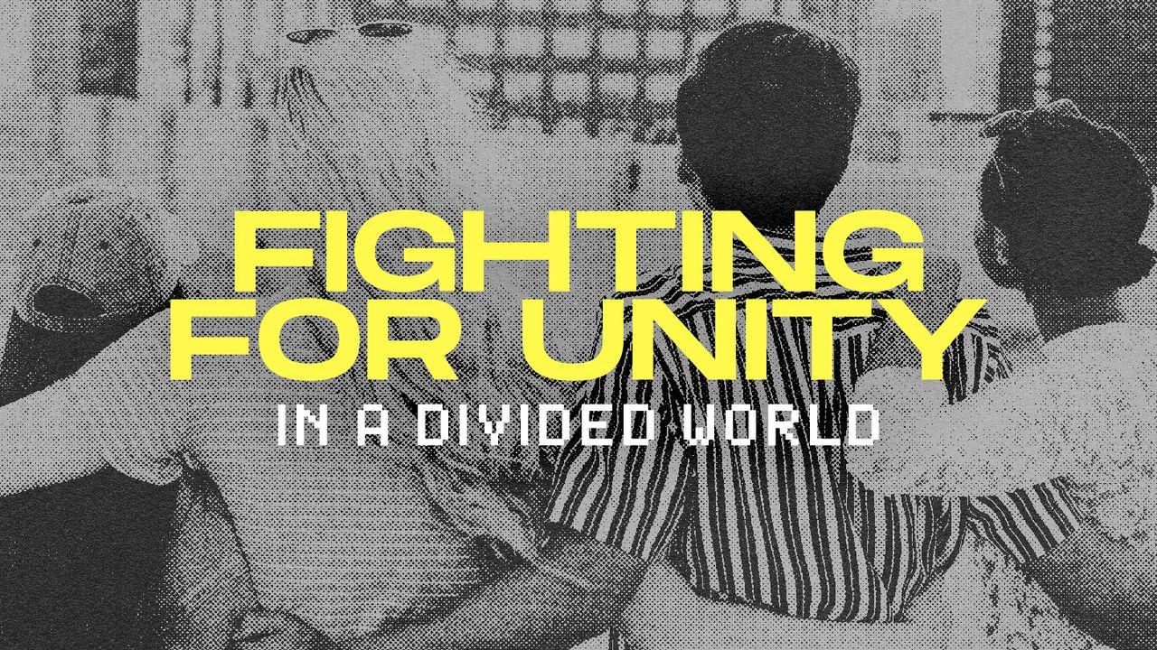 Kämpfe für Einheit in einer gespaltenen Welt