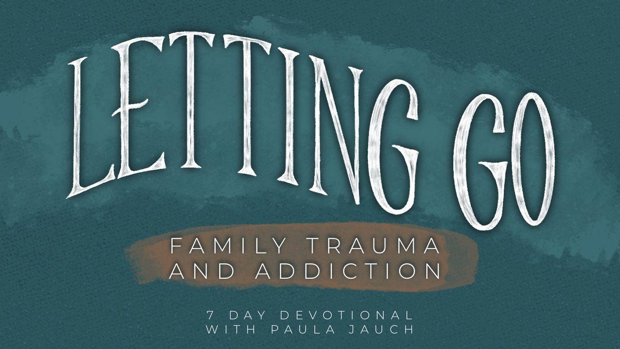 Letting Go: Family Trauma And Addiction