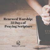 Renewed Worship: 31 Days of Praying Scripture