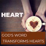 HEART - GOD’S WORD TRANSFORMS HEARTS