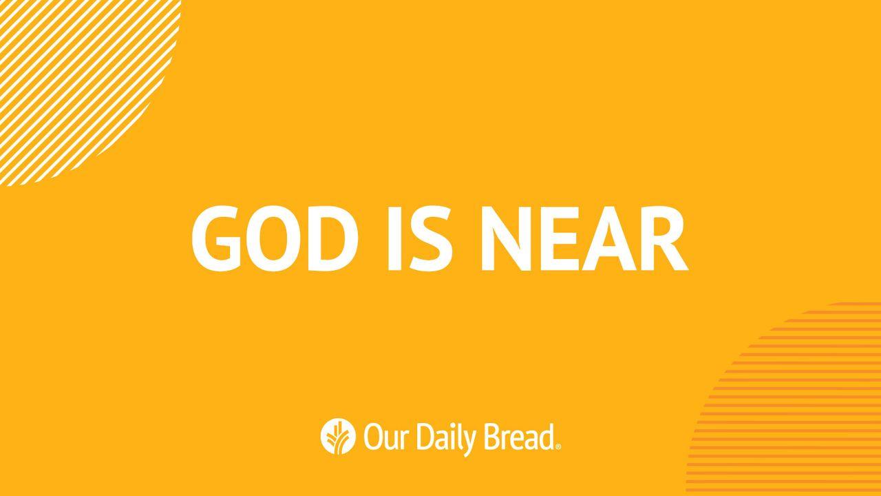 Our Daily Bread: God is Near