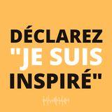 Déclarez "Je Suis Inspiré" - Par Eric Célérier