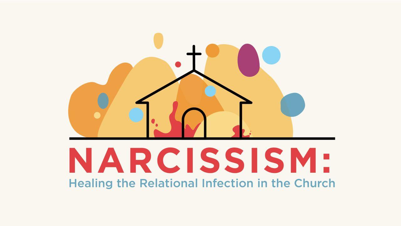 Narcissism: Healing the Relational Infection in the Church