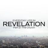 Everyday Life in Revelation: Part 2 the Church