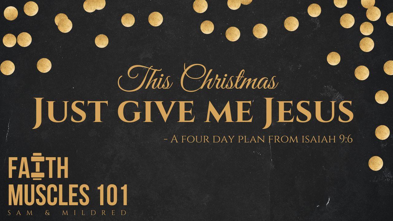 This Christmas Just Give Me Jesus