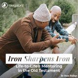 Iron Sharpens Iron: Life-to-Life® Mentoring in the Old Testament