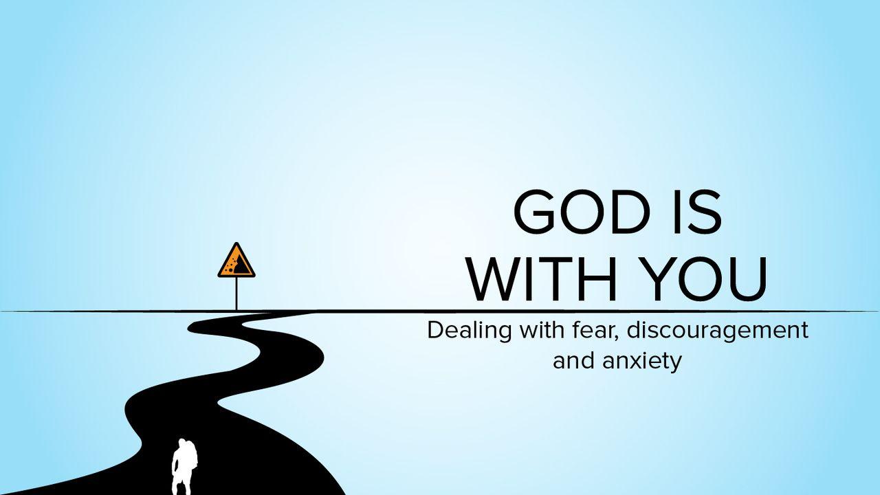 God Is With You: Dealing With Fear, Discouragement and Anxiety