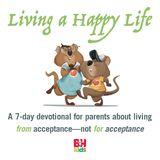 Vivendo uma Vida Feliz: Um Devocional de 7 Dias para Pais Sobre Viver a Partir da Aceitação, Não para a Aceitação