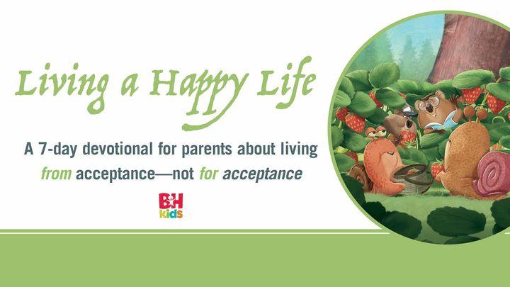 Да живееш щастлив живот: 7-дневно посвещение за родители за живот от приемане, а не за приемане