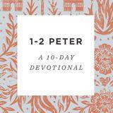 1–2 Peter: A 10-Day Devotional Reading Plan