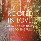 Enraizados em Amor: Vivendo a Vida Cristã ao Máximo