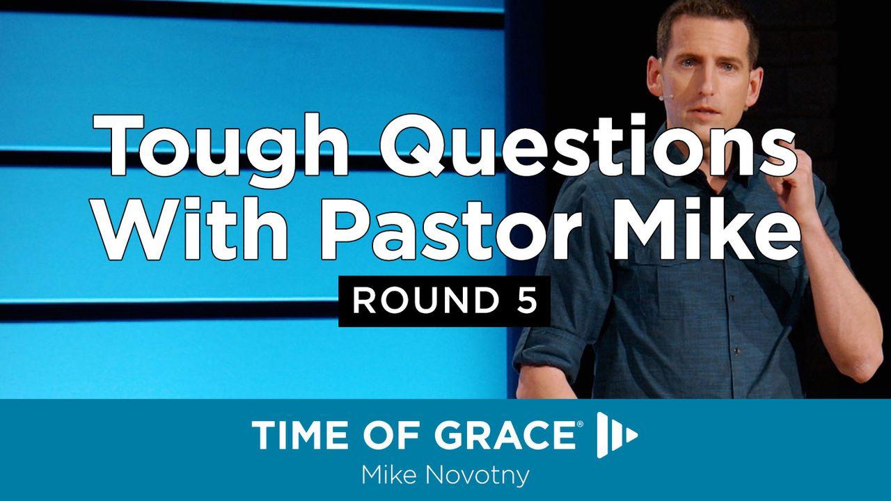 Tough Questions With Pastor Mike: Round 5